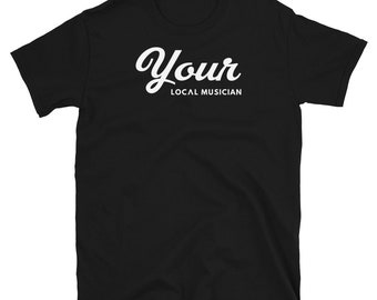 Your Local Musician (Black T-shirt)