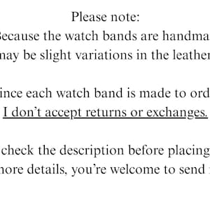May include: Text on a white background, providing information about handmade watch bands. It states that slight variations in leather color may occur and that returns or exchanges are not accepted. It encourages customers to check the description and ask for more details.