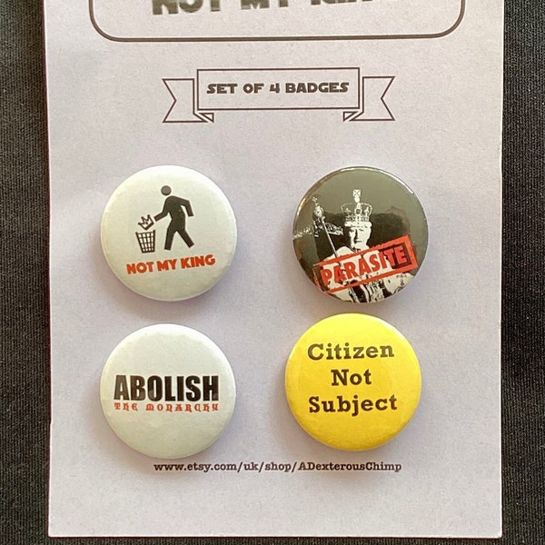 Not my King Pin Badges - Set of 4 Anti-Monarchist Button Badges, Republic Badges, Political Badges