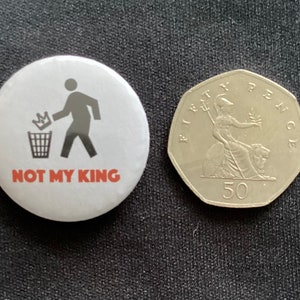 Not my King Pin Badges Set of 4 Anti-Monarchist Button Badges, Republic Badges, Political Badges image 4