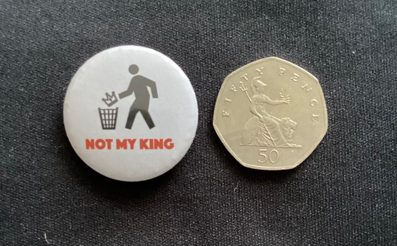 Not my King Pin Badges Set of 4 Anti-Monarchist Button Badges, Republic Badges, Political Badges image 4