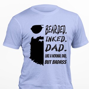 Bearded Inked Dad Beard T-shirt Dad Tees Dad Bod Tattooed Dad Like A Regular Dad Only Badass image 1