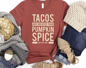 Tacos Are Greater Than Pumpkin Spice | Taco Lover | Tacoholic | Fall Tees | Pumpkin Spice |