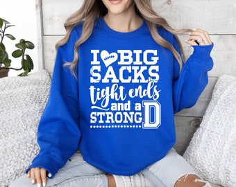 I Love Big Sacks Tight Ends And A Strong D | Sweatshirt | Funny | Football