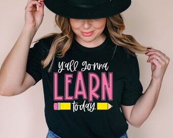 Y'all Gonna Learn Today Teacher Tee | Soft Bella Canvas Shirt