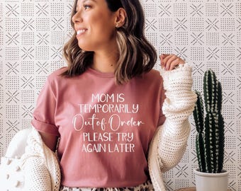 Mom Is Temporarily Out Of Order T-Shirt: Soft Bella Canvas Tee
