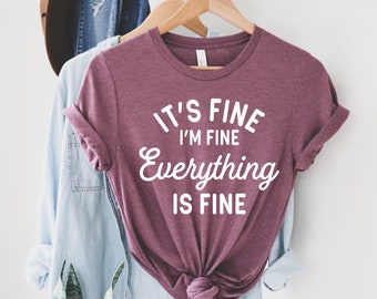 Its Fine Im Fine Everything Is Fine | Womens Tees | Funny T-shirts |