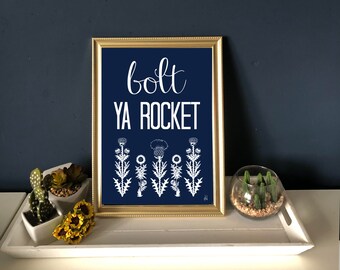 Bolt, Ya Rocket - Scottish Saying Print