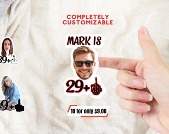 May include: A set of customizable stickers featuring a person's face and the text "Mark is 29+" with a middle finger emoji. The text "Completely Customizable" and "10 for only $9.00" are also visible.