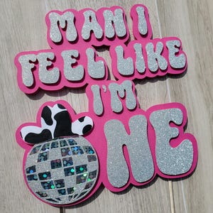 Man I Feel Like I&#39;m One Cake Topper/ Disco Cowgirl First Birthday/ Disco Cowgirl Party Decor/ Disco Topper/ Cowgirl Cake Topper