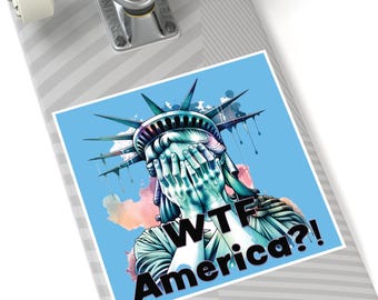 WTF America sticker. Square Stickers, Indoor\Outdoor. Sad and embarrassed statue of Liberty sticker. Protest sticker