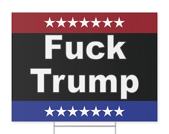 Fuck Trump Yard Sign. Printed on both sides. Free metal H stand included. Protect Democracy. Fuck Trump. Protest sign
