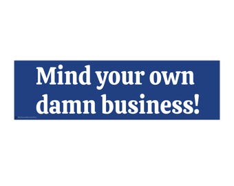 Mind your own damn business 2024 Bumper Stickers. Harris Walz 2024. Vote Blue.