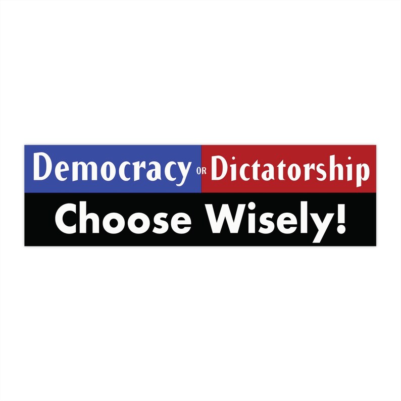 Democratic Rights Sticker Democracy or Dictatorship. Choose Wisely! Bumper Stickers. Political ...
