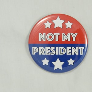 Not My President #3 Button. 2.25&quot; pin-back button. Protest Button. Resist Button. Anti-Trump button. Resistance Buttons