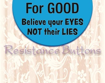 Ice Out for Good. Believe your Eyes Not their Lies Button 2.25" Pin back button. Protest Button. Americans Against Ice