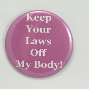 Keep Your Laws Off My Body Button. 2.25&quot; pin-back button. Protest Button. Equal Rights. Resistance Buttons. Pro Choice Button