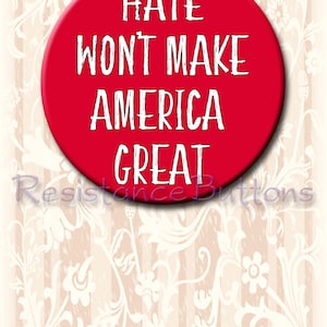Hate Won't Make America Great Button. 2.25" pin-back button. Resistance Buttons. Resist buttons. Protest buttons. Button or Magnet