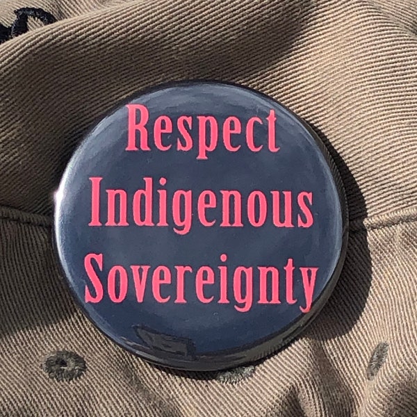 Respect Indigenous Sovereignty Button. 2.25" pin-back button. Protest Button. Native American Rights. Resistance Buttons