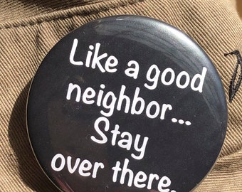 Social Distancing Button. 2.25" Pin back button. Like a good neighbor, stay over there button. Social distancing.