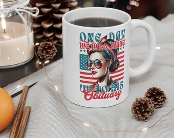 One day we will wake up to his obituary Mug. 11oz. mug. Stars and Stripes mug.