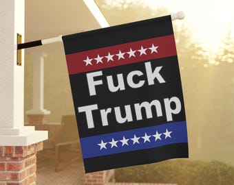 Fuck Trump Yard & House Banner. Fuck Trump banner, flag. Protest banner, flag. Fuck Trump