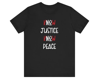 Kenne Gerechtigkeit. Kenne Frieden. Keine Gerechtigkeit, kein Frieden T-Shirt. Unisex-Kurzarm-T-Shirt aus Jersey