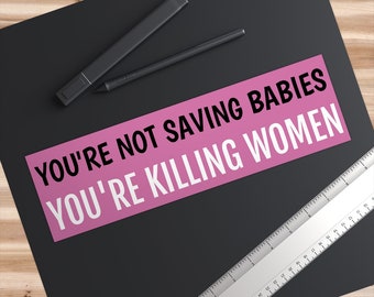 Du räddar inte spädbarn, du dödar kvinnor, klistermärke. Pro Choice bildekaler. Pro Women Pro Choice klistermärke. Klistermärke för kvinnors rättigheter.