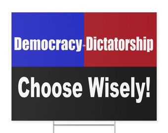 Yard Sign. Democracy or Dictatorship Yard Sign. Printed on both sides. Free metal H stand included. Political yard sign.