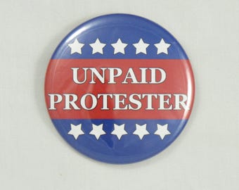 Unpaid Protester Button. 2.25" pin-back button. Protest Button. Resist Button. Anti-Trump button. Resistance Buttons