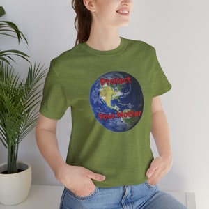 Protect Your Mother T shirt. Mother Earth t shirt. Unisex Jersey Short Sleeve Tee