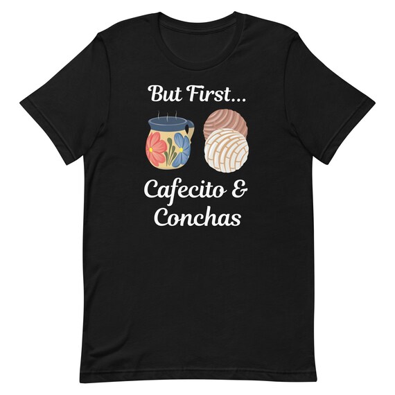 But First Cafecito & Conchas Coffee Pan Dulce T-Shirt But First Cafecito & Conchas Coffee Pan Dulce T-Shirt