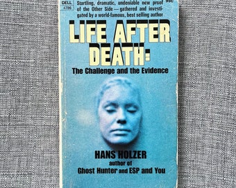 Life After Death: The Challenge and the Evidence by Hans Holzer
