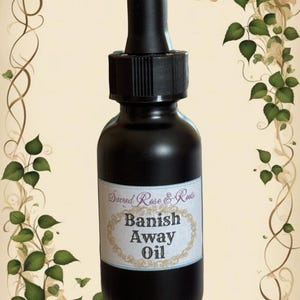Banish Away Oil, Hoodoo Conjure Oil, Remove Person Oil, Go Away Ritual Oil, Spiritual Banishing Oil, Pagan Wicca Supplies Sacred Rose & Root