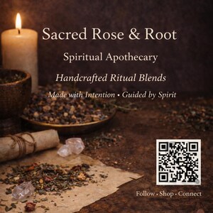 May include: A candle, herbs, and crystals are arranged in this image. The text reads "Sacred Rose & Root, Spiritual Apothecary, Handcrafted Ritual Blends, Made with Intention &bull; Guided by Spirit." A QR code and the words "Follow &bull; Shop &bull; Connect" are also visible.