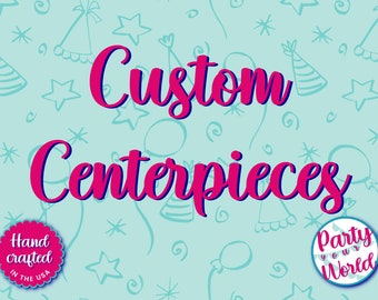 Custom Centerpieces by Party Your World