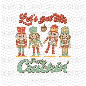 May include: Let's get this party crackin' text with four nutcracker figurines in red, green, and gold standing on a white background.