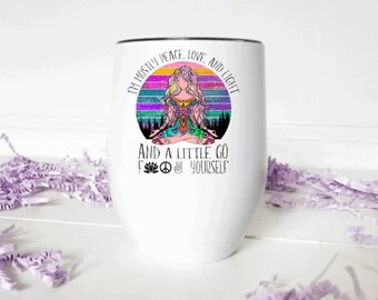 Peace, Love, Go F*ck yourself wine tumbler