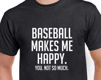 Baseball Makes Me Happy Shirt- Funny Baseball Tshirt- Baseball Gift- Christmas Gift for Baseball Fan or Baseball Player