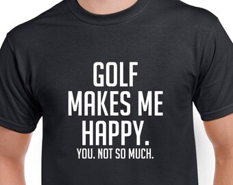 Golf Makes Me Happy Shirt- Funny Golf Tshirt- Golf Gift- Christmas Gift for Golfer