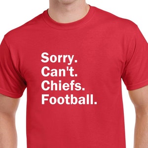 Sorry Can&#39;t Chiefs Football Tshirt, Fun Chiefs Football Shirt, Kansas City Chiefs Tee, Customize the Sport- CUSTOMIZE THE TEAM