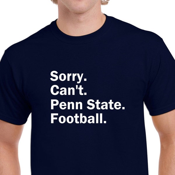 Sorry Can't Penn State Football Tshirt- Fun Penn State Football Shirt- Penn State Nittany Lions Tee- Customize the Sport- CUSTOMIZE THE TEAM