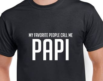My Favorite People Call Me Papi Shirt- Papi Tshirt- Papi Gift- Grandpa Tshirt- Grandpa Gift- Christmas Gift for Papi