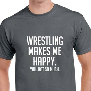 Wrestling Makes Me Happy Shirt- Funny Wrestling Tshirt- Wrestling Gift