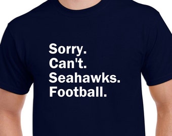 Sorry Can't Seahawks Football Tshirt- Fun Seahawks Football Shirt- Seattle Seahawks Tee- Customize the Sport- CUSTOMIZE THE TEAM