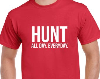 Hunt All Day Everyday Shirt- Hunting Tshirt- Hunting Gift- Christmas Gift for Hunter