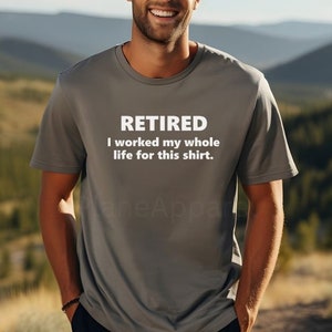 Retraité : j'ai travaillé toute ma vie pour cette chemise, t-shirt à la retraite, cadeau de retraite pour homme, cadeau de retraite amusant, cadeau de retraite d'un collègue