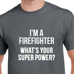 I&#39;m a Firefighter Shirt- Firefighter Tshirt- Gift for Firefighter- Volunteer Firefighter Gift