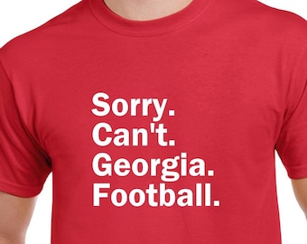 Sorry Can't Georgia Football Tshirt- Fun Georgia Football Shirt- Georgia Bulldogs Tee- Customize the Sport- CUSTOMIZE THE TEAM