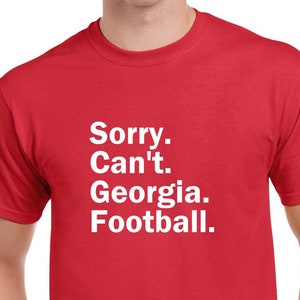 Sorry Can't Georgia Football Tshirt- Fun Georgia Football Shirt- Georgia Bulldogs Tee- Customize the Sport- CUSTOMIZE THE TEAM